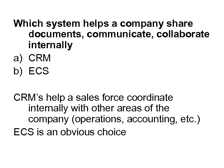 Which system helps a company share documents, communicate, collaborate internally a) CRM b) ECS