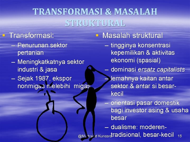 TRANSFORMASI & MASALAH STRUKTURAL § Transformasi: § Masalah struktural – Penurunan sektor pertanian –