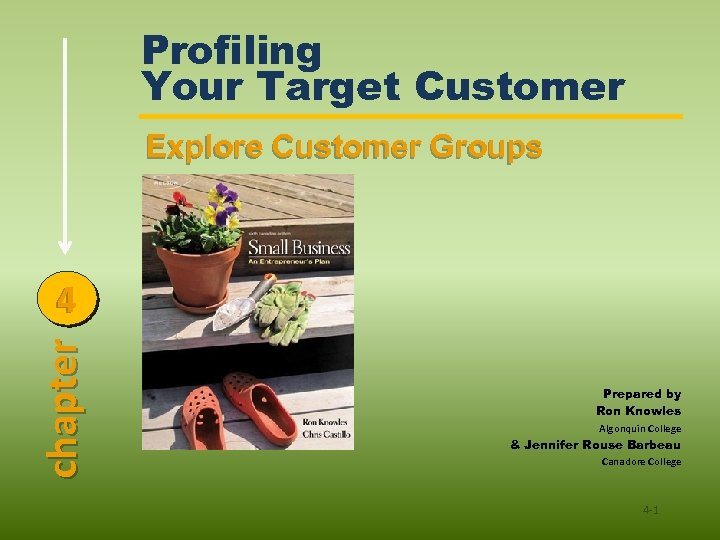 Profiling Your Target Customer Explore Customer Groups chapter 4 Prepared by Ron Knowles Algonquin