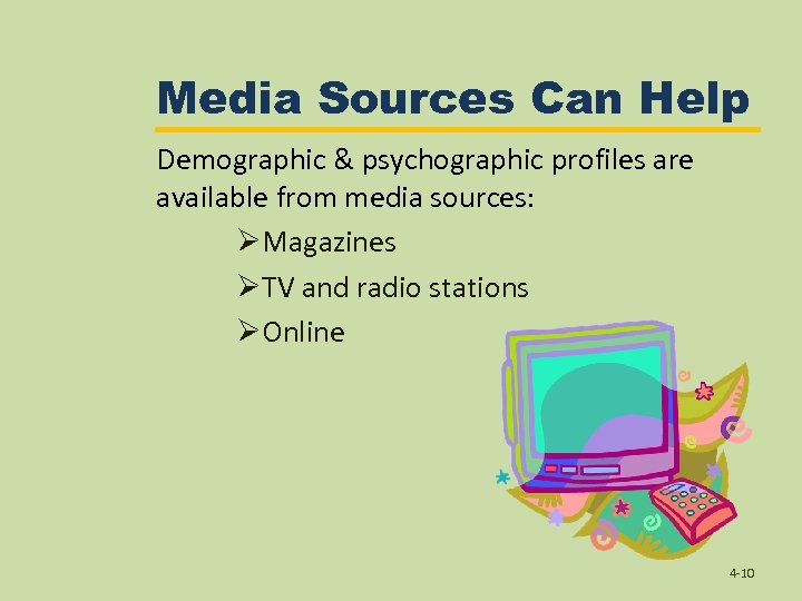 Media Sources Can Help Demographic & psychographic profiles are available from media sources: ØMagazines