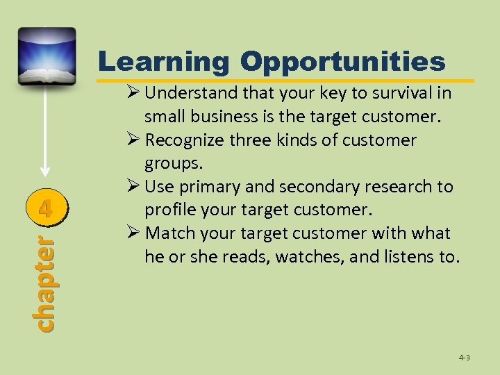 Learning Opportunities chapter 4 Ø Understand that your key to survival in small business