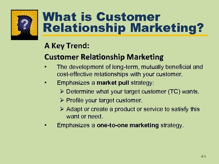 What is Customer Relationship Marketing? A Key Trend: Customer Relationship Marketing • • •