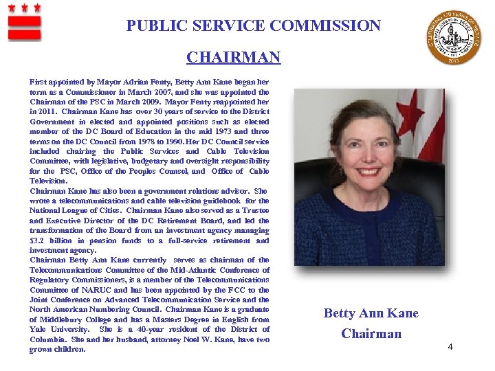 PUBLIC SERVICE COMMISSION CHAIRMAN First appointed by Mayor Adrian Fenty, Betty Ann Kane began