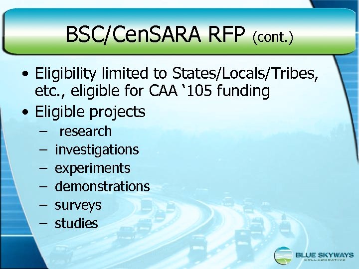 BSC/Cen. SARA RFP (cont. ) • Eligibility limited to States/Locals/Tribes, etc. , eligible for