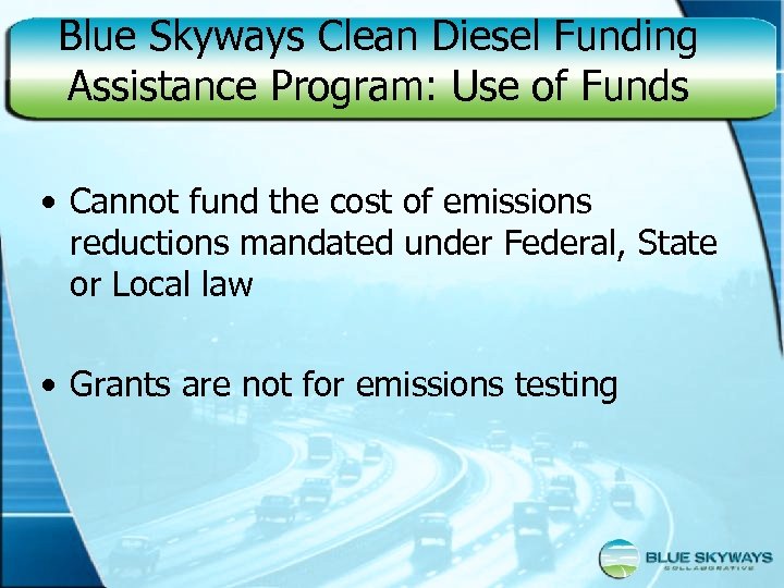 Blue Skyways Clean Diesel Funding Assistance Program: Use of Funds • Cannot fund the