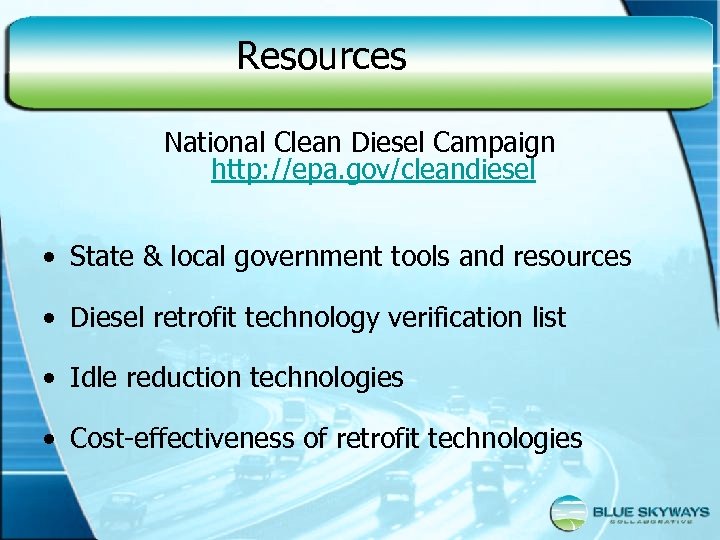 Resources National Clean Diesel Campaign http: //epa. gov/cleandiesel • State & local government tools