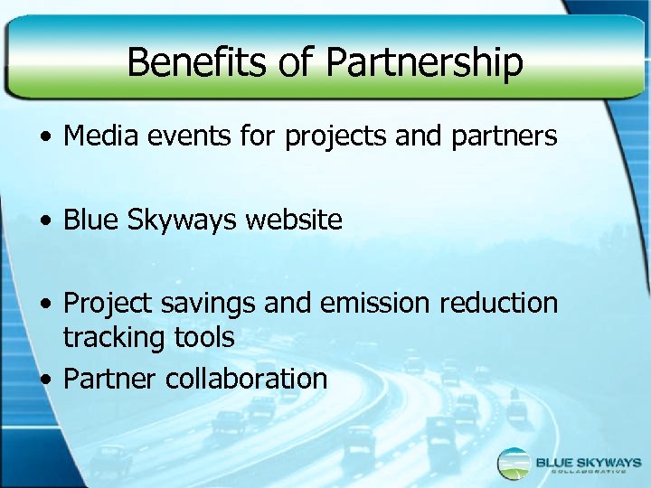 Benefits of Partnership • Media events for projects and partners • Blue Skyways website