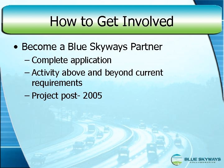 How to Get Involved • Become a Blue Skyways Partner – Complete application –