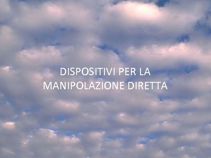 DISPOSITIVI PER LA MANIPOLAZIONE DIRETTA 