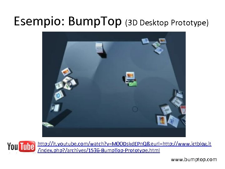 Esempio: Bump. Top (3 D Desktop Prototype) http: //it. youtube. com/watch? v=M 0 ODskd.