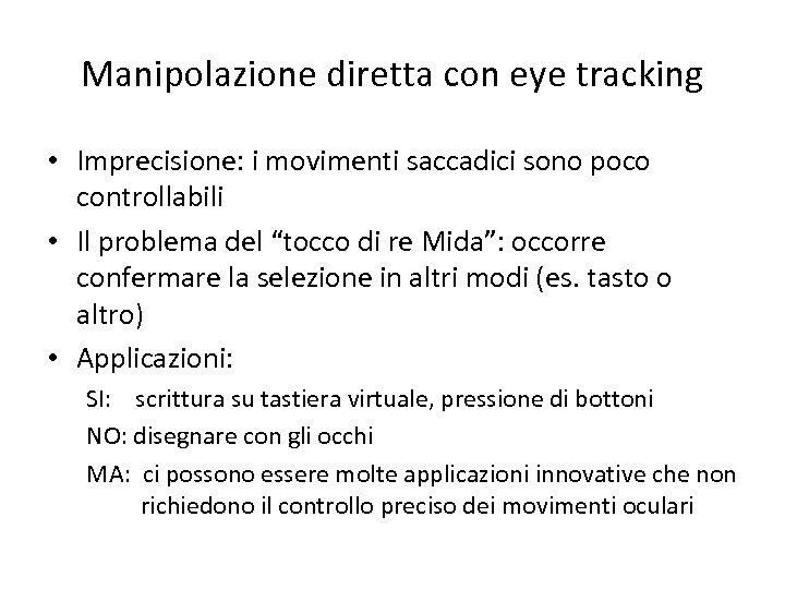 Manipolazione diretta con eye tracking • Imprecisione: i movimenti saccadici sono poco controllabili •