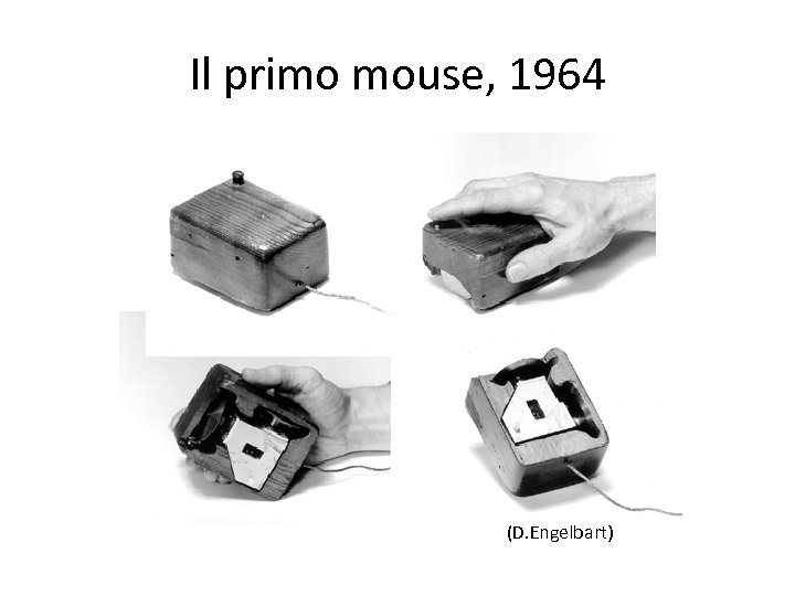 Il primo mouse, 1964 (D. Engelbart) 