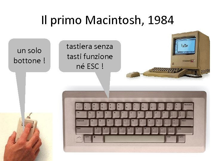 Il primo Macintosh, 1984 un solo bottone ! tastiera senza tasti funzione né ESC