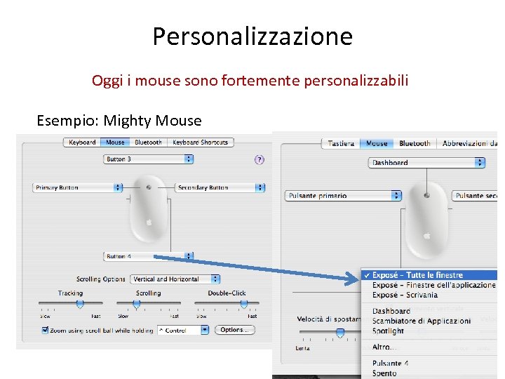 Personalizzazione Oggi i mouse sono fortemente personalizzabili Esempio: Mighty Mouse 