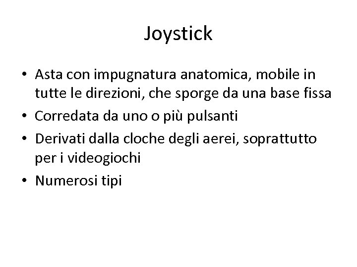 Joystick • Asta con impugnatura anatomica, mobile in tutte le direzioni, che sporge da