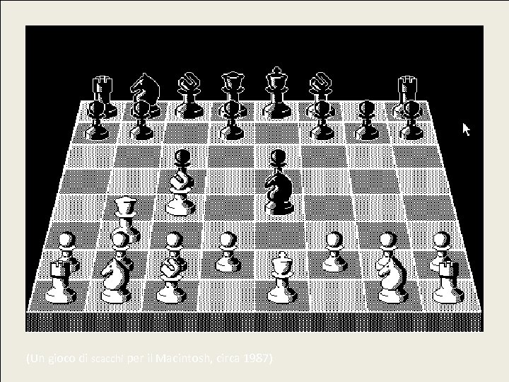 (Un gioco di scacchi per il Macintosh, circa 1987) 