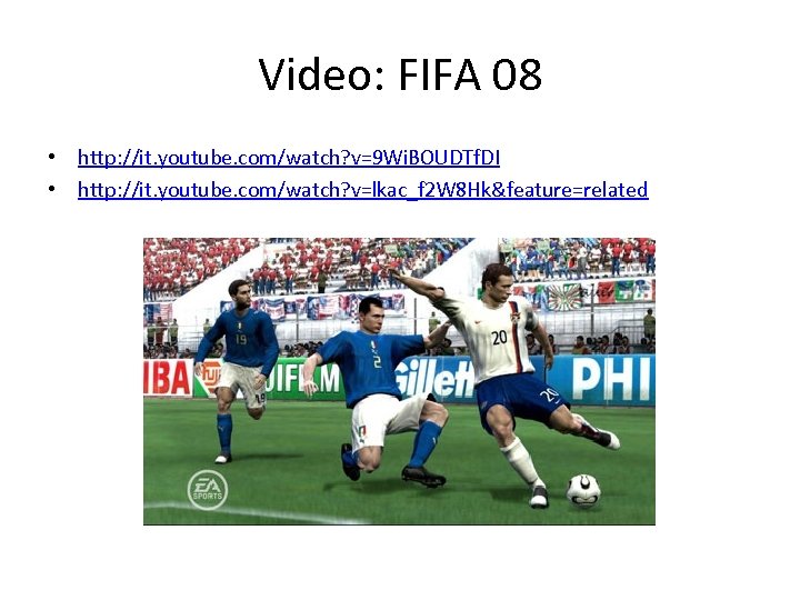 Video: FIFA 08 • http: //it. youtube. com/watch? v=9 Wi. BOUDTf. DI • http: