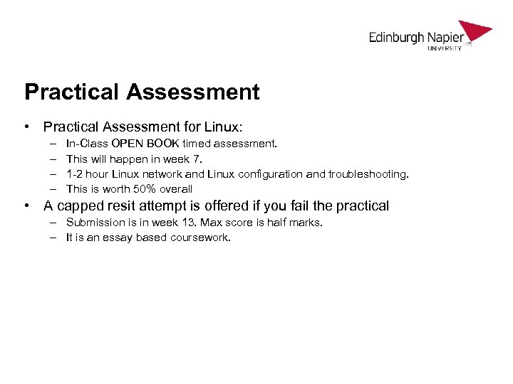 Practical Assessment • Practical Assessment for Linux: – – In-Class OPEN BOOK timed assessment.