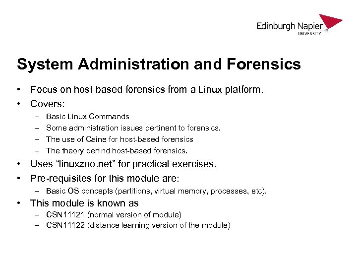 System Administration and Forensics • Focus on host based forensics from a Linux platform.