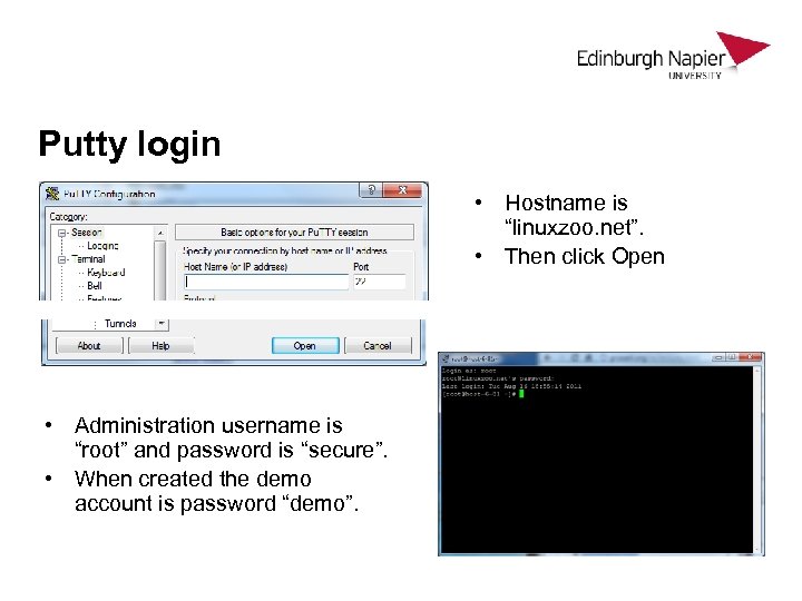 Putty login • Hostname is “linuxzoo. net”. • Then click Open • Administration username
