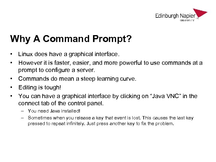 Why A Command Prompt? • Linux does have a graphical interface. • However it