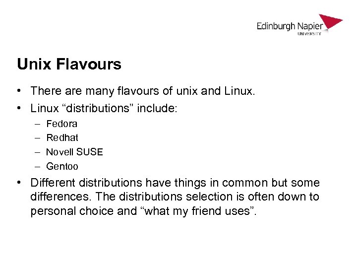 Unix Flavours • There are many flavours of unix and Linux. • Linux “distributions”