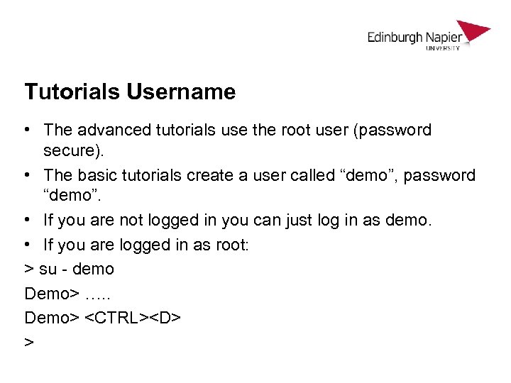 Tutorials Username • The advanced tutorials use the root user (password secure). • The