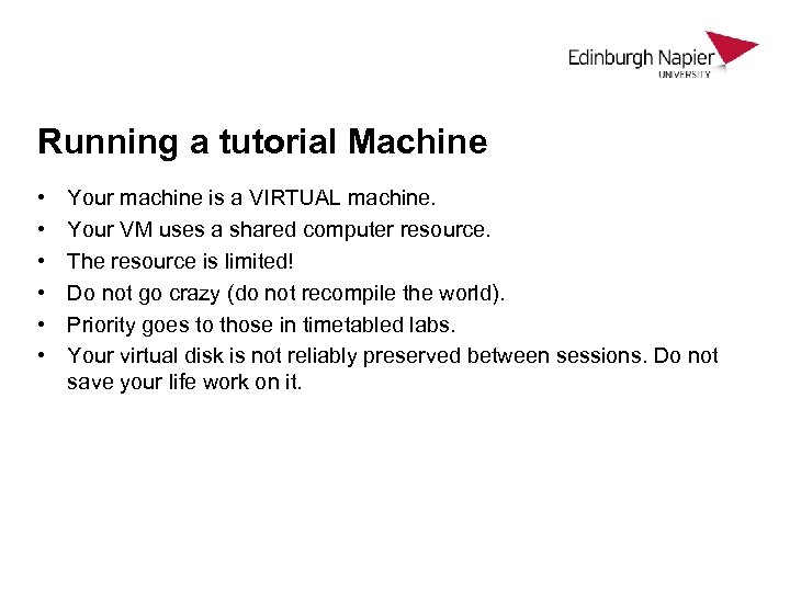 Running a tutorial Machine • • • Your machine is a VIRTUAL machine. Your