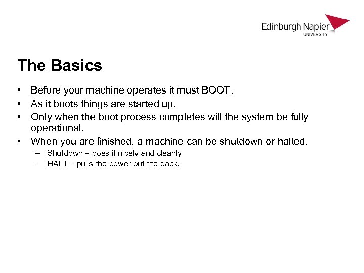 The Basics • Before your machine operates it must BOOT. • As it boots