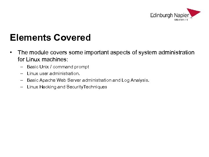 Elements Covered • The module covers some important aspects of system administration for Linux