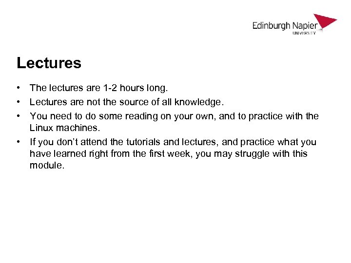 Lectures • The lectures are 1 -2 hours long. • Lectures are not the