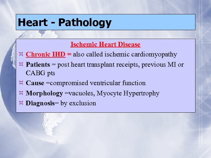 Heart - Pathology Ischemic Heart Disease Chronic IHD = also called ischemic cardiomyopathy Patients