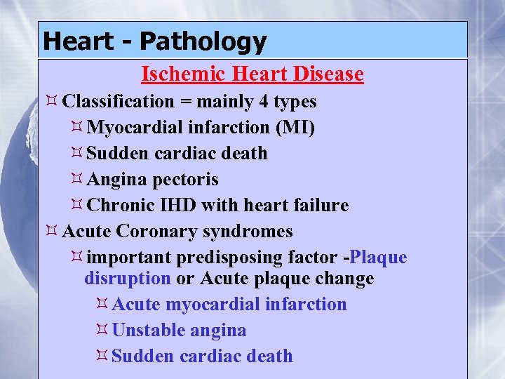 Heart - Pathology Ischemic Heart Disease Classification = mainly 4 types Myocardial infarction (MI)