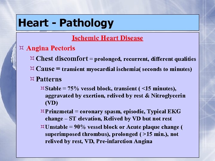 Heart - Pathology Ischemic Heart Disease Angina Pectoris Chest discomfort = prolonged, recurrent, different
