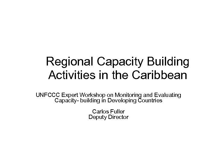 Regional Capacity Building Activities in the Caribbean UNFCCC Expert Workshop on Monitoring and Evaluating