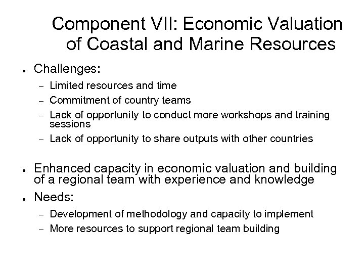 Component VII: Economic Valuation of Coastal and Marine Resources ● Challenges: ● ● Limited