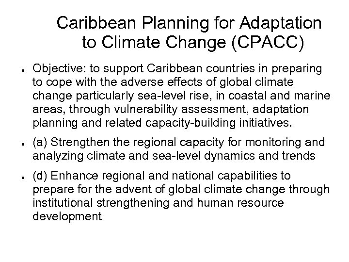 Caribbean Planning for Adaptation to Climate Change (CPACC) ● ● ● Objective: to support