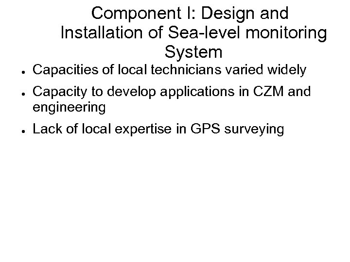 Component I: Design and Installation of Sea-level monitoring System ● ● ● Capacities of