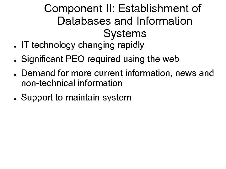 Component II: Establishment of Databases and Information Systems ● IT technology changing rapidly ●