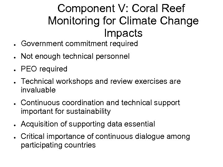 Component V: Coral Reef Monitoring for Climate Change Impacts ● Government commitment required ●