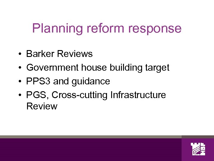 Planning reform response • • Barker Reviews Government house building target PPS 3 and