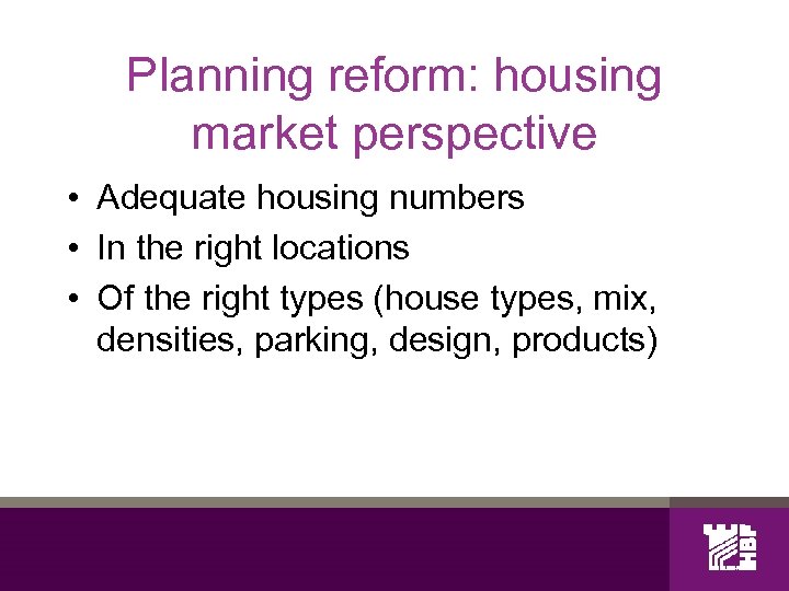 Planning reform: housing market perspective • Adequate housing numbers • In the right locations