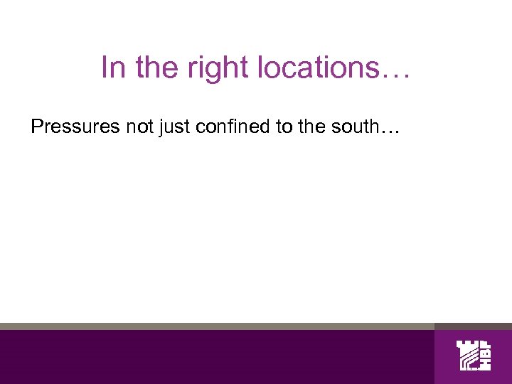 In the right locations… Pressures not just confined to the south… 