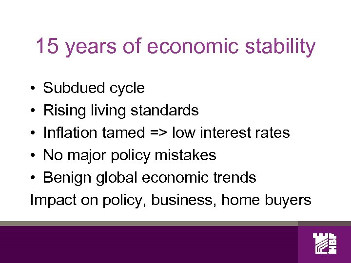 15 years of economic stability • Subdued cycle • Rising living standards • Inflation