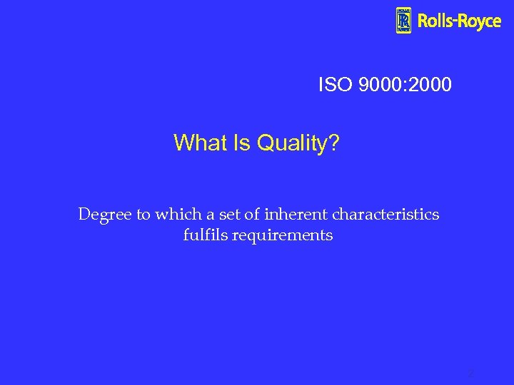 ISO 9000: 2000 What Is Quality? Degree to which a set of inherent characteristics