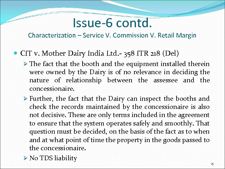 Issue-6 contd. Characterization – Service V. Commission V. Retail Margin CIT v. Mother Dairy