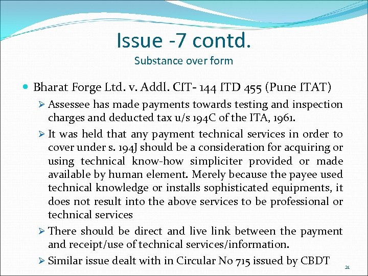 Issue -7 contd. Substance over form Bharat Forge Ltd. v. Addl. CIT- 144 ITD