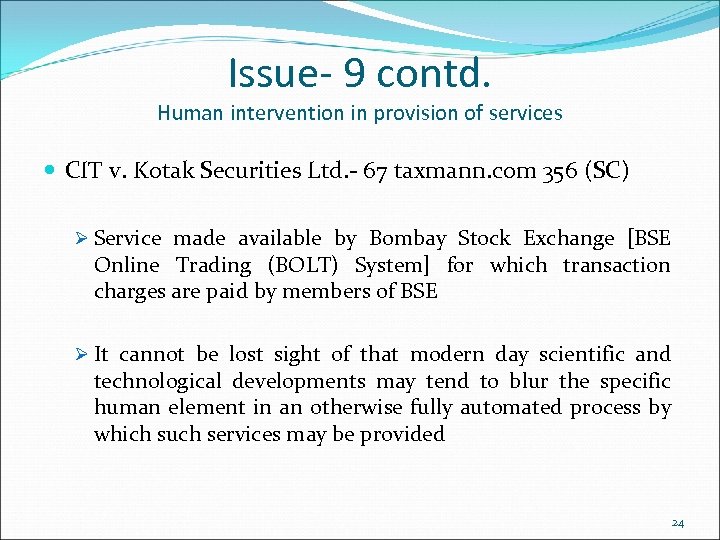 Issue- 9 contd. Human intervention in provision of services CIT v. Kotak Securities Ltd.