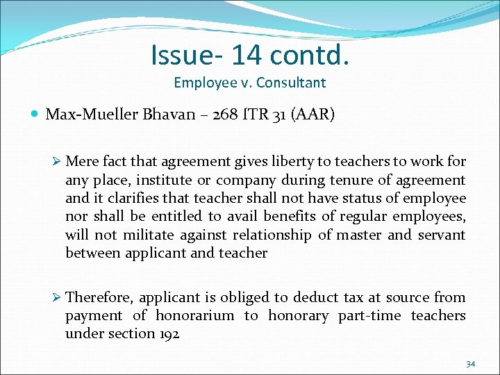 Issue- 14 contd. Employee v. Consultant Max-Mueller Bhavan – 268 ITR 31 (AAR) Ø