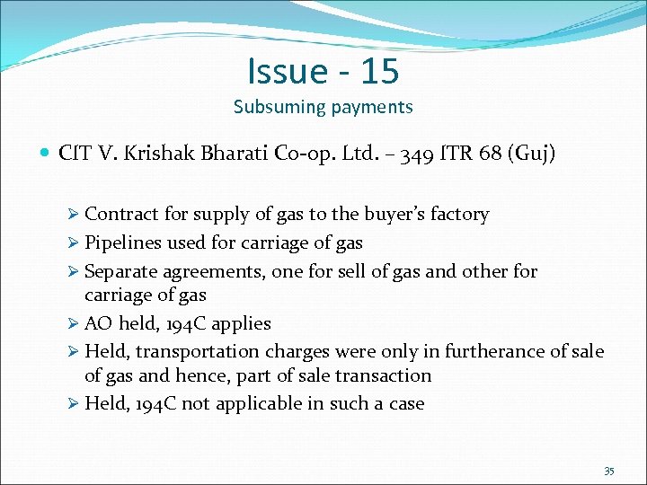 Issue - 15 Subsuming payments CIT V. Krishak Bharati Co-op. Ltd. – 349 ITR